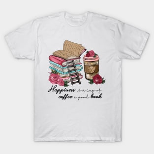 Happiness Is A Cup Of Coffee A Good Book T-Shirt